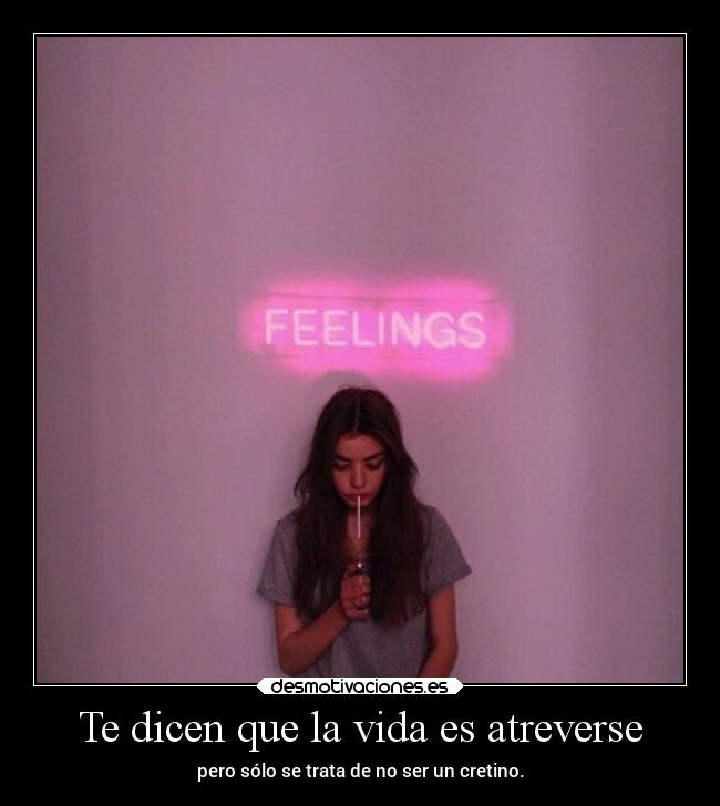 Te dicen que la vida es atreverse - 