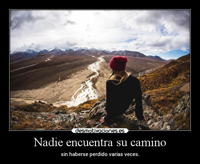 Nadie encuentra su camino - sin haberse perdido varias veces.