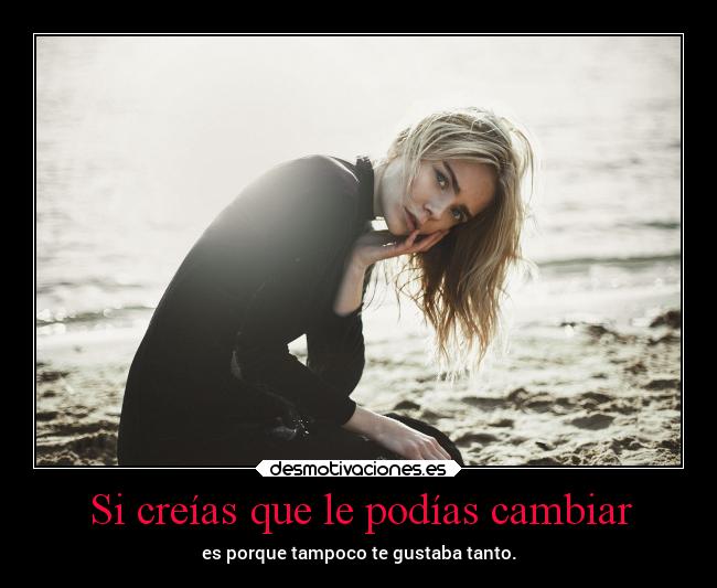 Si creías que le podías cambiar - 
