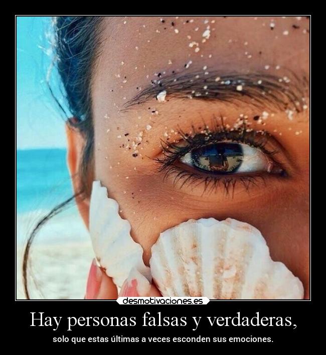 Hay personas falsas y verdaderas, - 