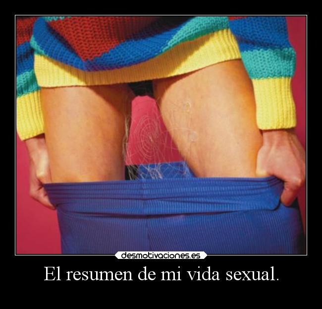 El resumen de mi vida sexual. -