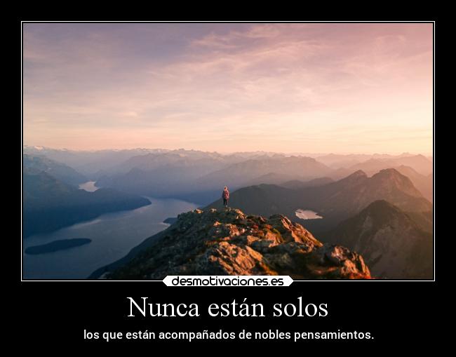 Nunca están solos - los que están acompañados de nobles pensamientos.