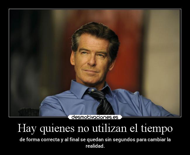 Hay quienes no utilizan el tiempo - 