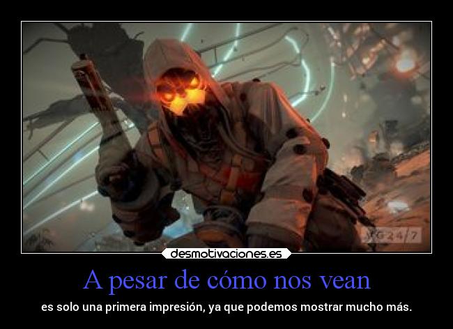 A pesar de cómo nos vean - es solo una primera impresión, ya que podemos mostrar mucho más.