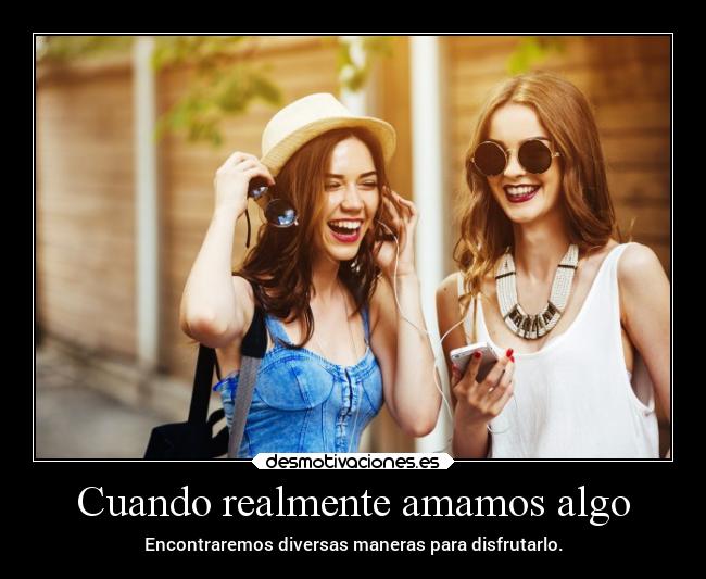 carteles alegria musica amigos disfrutar algo persona amigas cuando encontrar buscar diverso diversas desmotivaciones