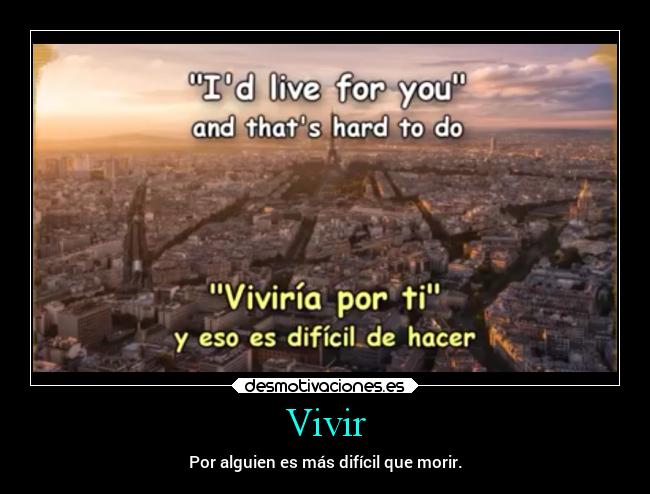 Vivir - Por alguien es más difícil que morir.