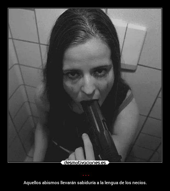 ... - Aquellos abismos llevarán sabiduría a la lengua de los necios.