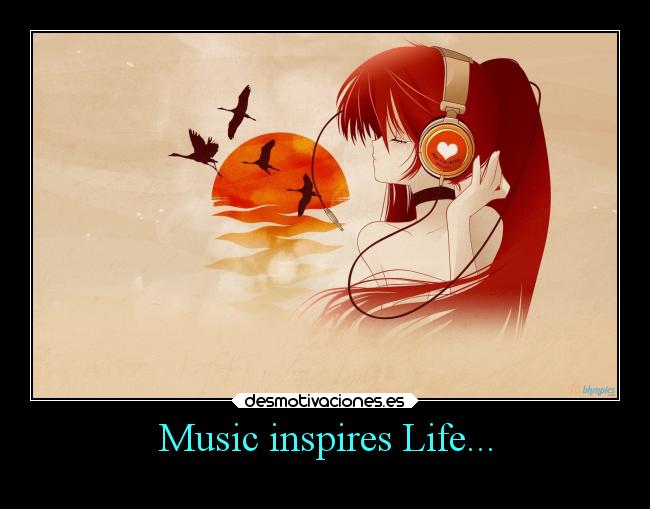 Music inspires Life... -