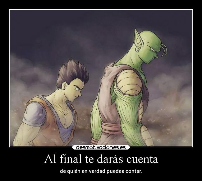 Al final te darás cuenta - de quién en verdad puedes contar.