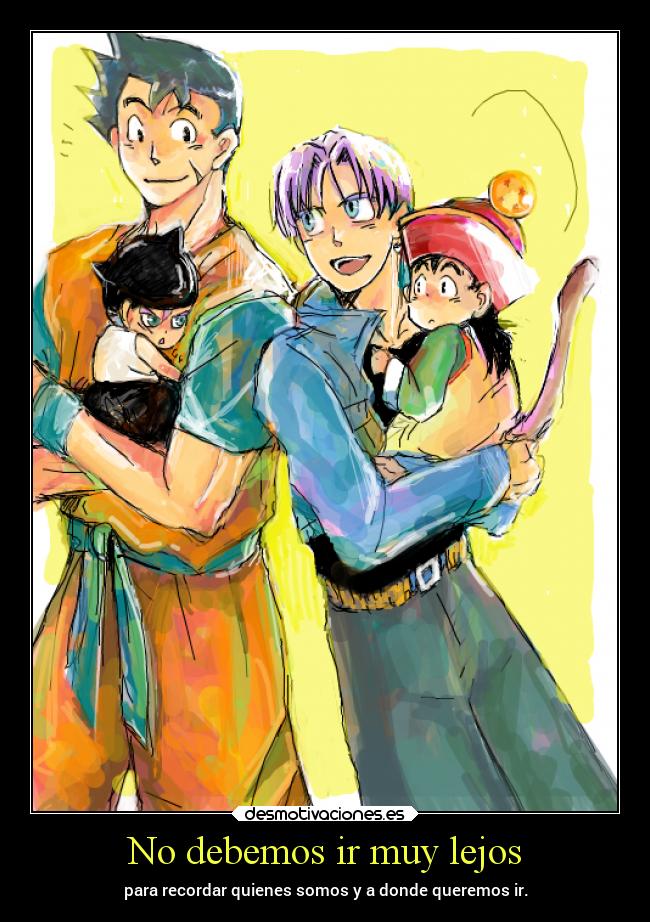 No debemos ir muy lejos - para recordar quienes somos y a donde queremos ir.