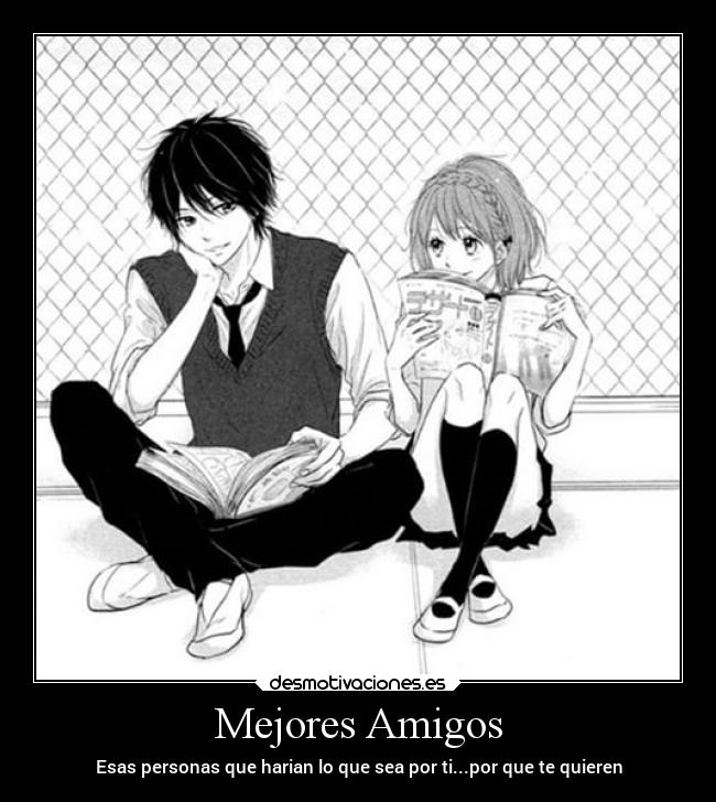 Mejores Amigos - Esas personas que harian lo que sea por ti...por que te quieren
