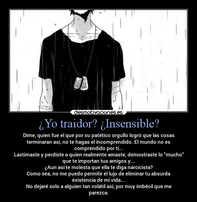 ¿Yo traidor? ¿Insensible? -
