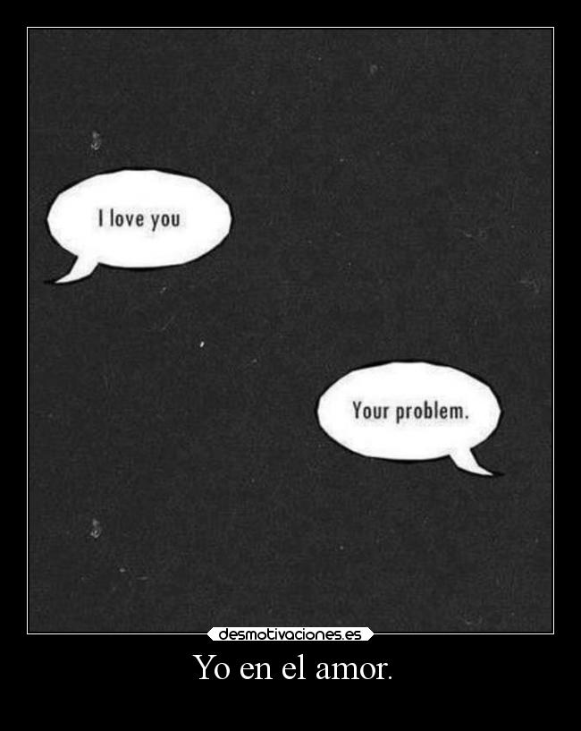 Yo en el amor. -