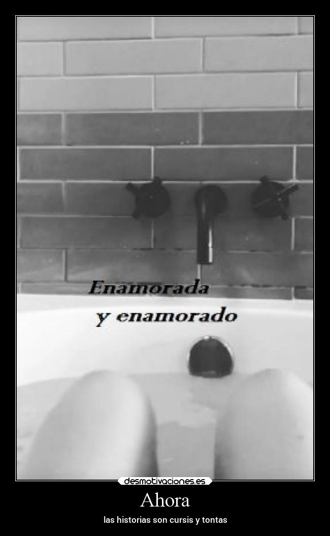 Ahora - las historias son cursis y tontas