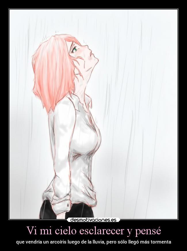 Vi mi cielo esclarecer y pensé - que vendría un arcoíris luego de la lluvia, pero sólo llegó más tormenta