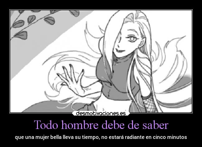 Todo hombre debe de saber - que una mujer bella lleva su tiempo, no estará radiante en cinco minutos