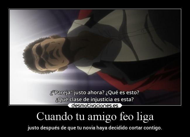 Cuando tu amigo feo liga - 