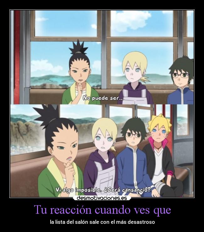 Tu reacción cuando ves que - la lista del salón sale con el más desastroso