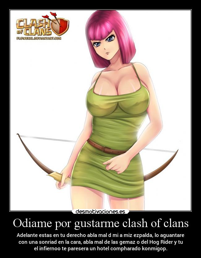 Odiame por gustarme clash of clans - Adelante estas en tu derecho abla mal d mi a miz ezpalda, lo aguantare
con una sonriad en la cara, abla mal de las gemaz o del Hog Rider y tu
el infiernoo te paresera un hotel compharado konmigop.