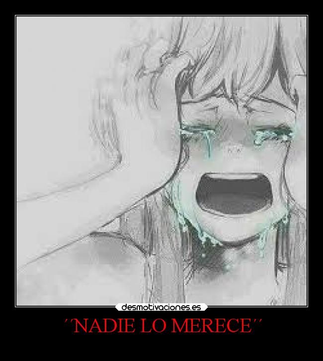 carteles anime llorar locosdeamor losanonimos laalianzarebelde locure mdsm desmotivaciones