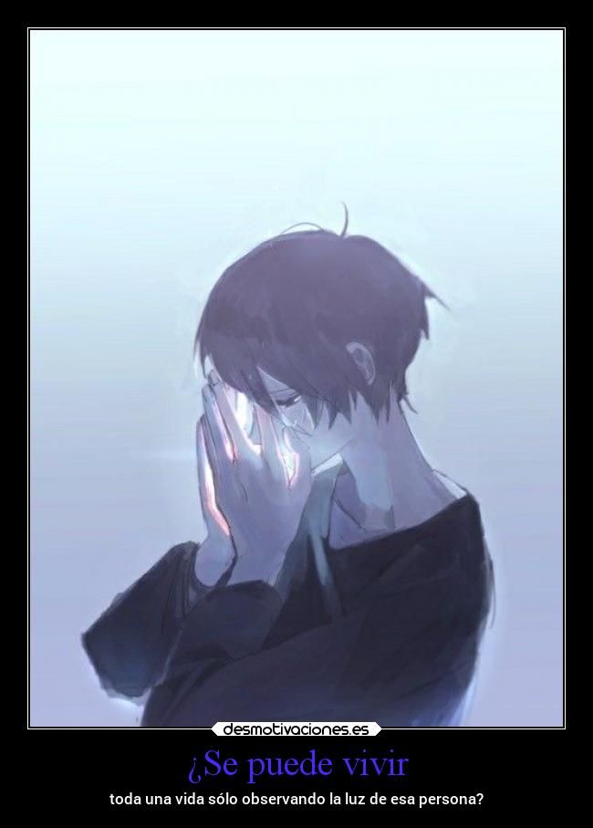 ¿Se puede vivir - toda una vida sólo observando la luz de esa persona?