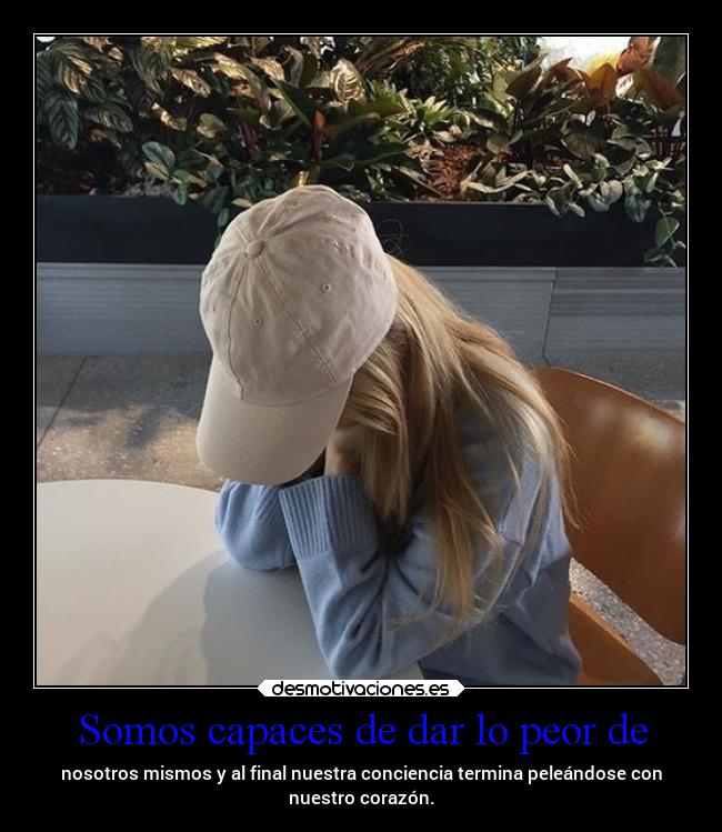 Somos capaces de dar lo peor de - 