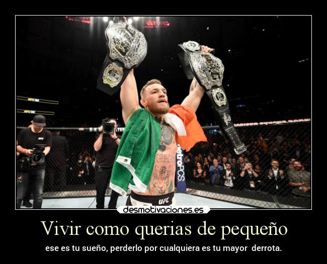 Vivir como querias de pequeño - ese es tu sueño, perderlo por cualquiera es tu mayor derrota.