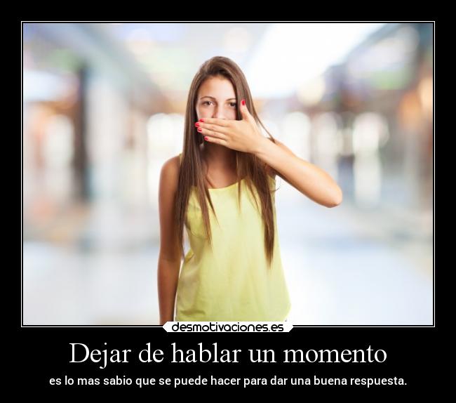 carteles criticas hablar parar momento responder respuesta sabiduria sabios desmotivaciones