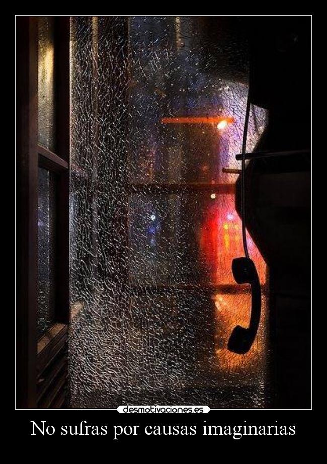 No sufras por causas imaginarias -