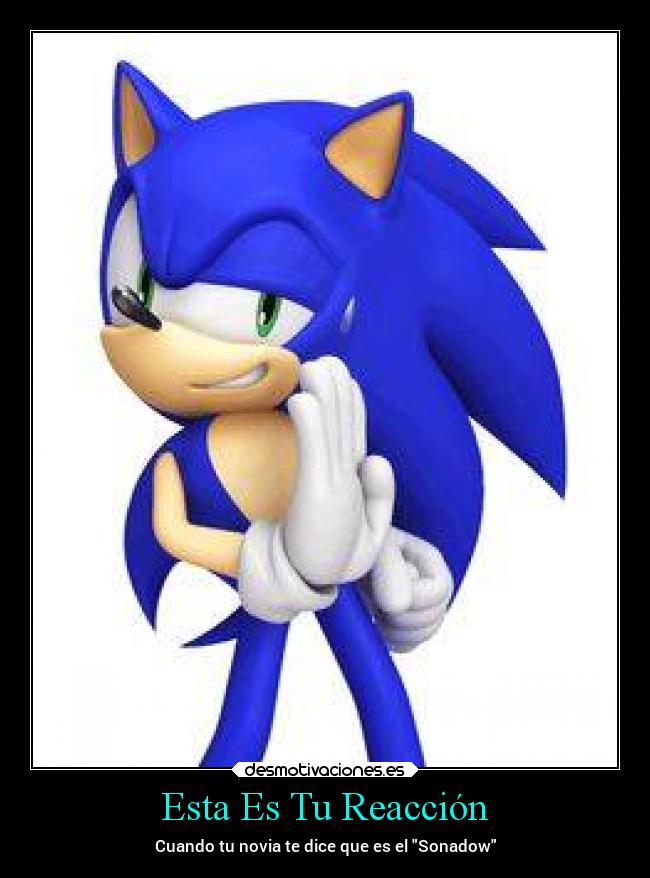 Esta Es Tu Reacción - Cuando tu novia te dice que es el Sonadow