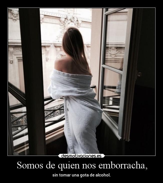 Somos de quien nos emborracha, - 