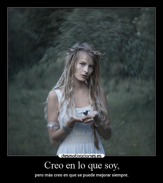 Creo en lo que soy, -