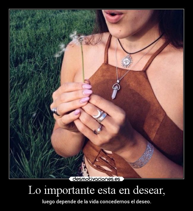 Lo importante esta en desear, -