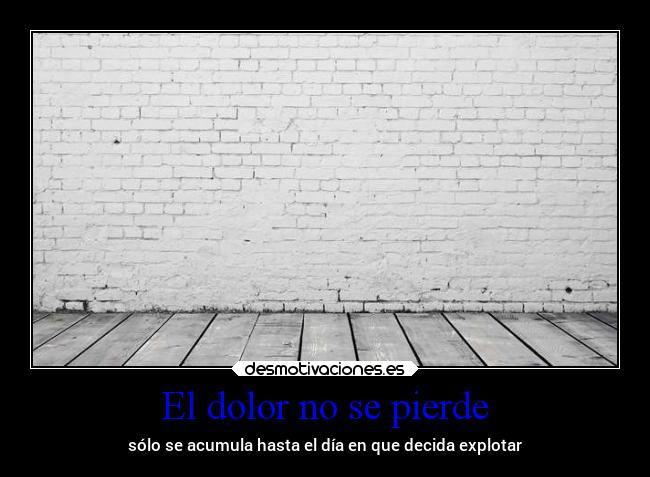 El dolor no se pierde -
