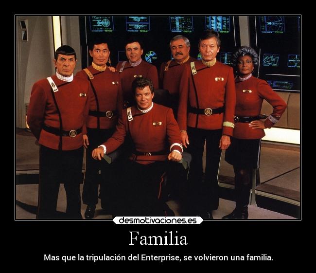 Familia - Mas que la tripulación del Enterprise, se volvieron una familia.