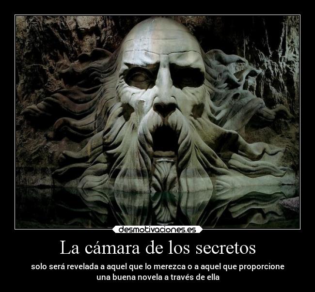 La cámara de los secretos - solo será revelada a aquel que lo merezca o a aquel que proporcione
una buena novela a través de ella