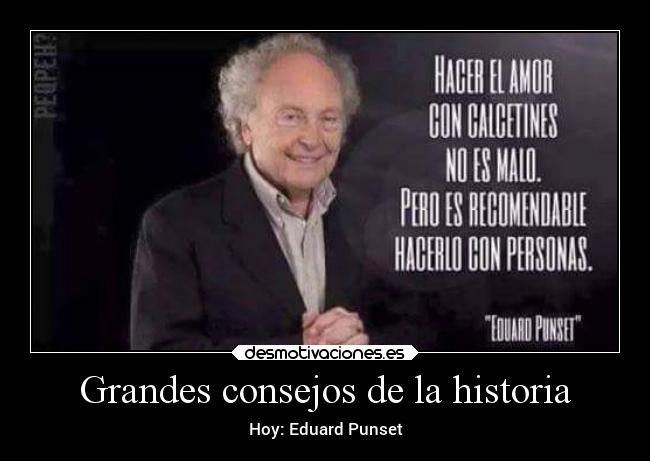 Grandes consejos de la historia - Hoy: Eduard Punset