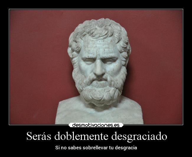 Serás doblemente desgraciado -