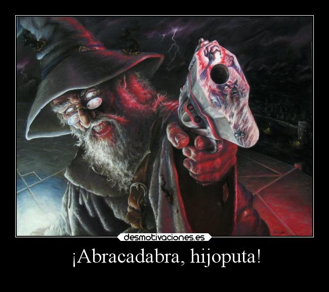 ¡Abracadabra, hijoputa! - 