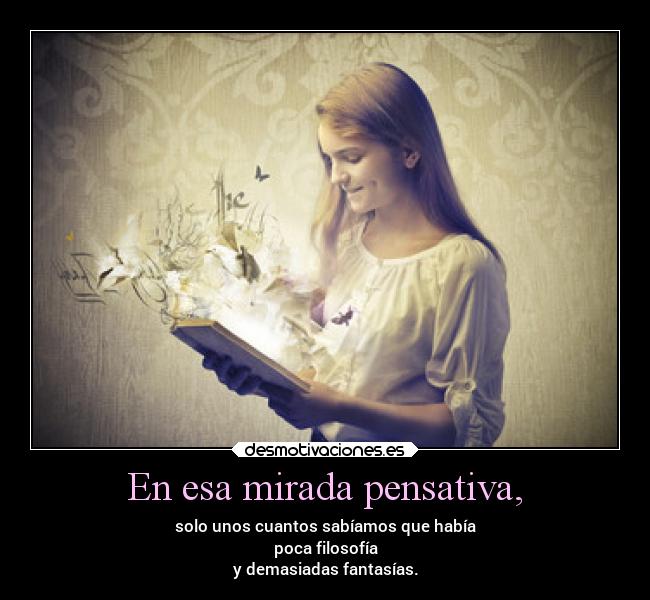 En esa mirada pensativa, -