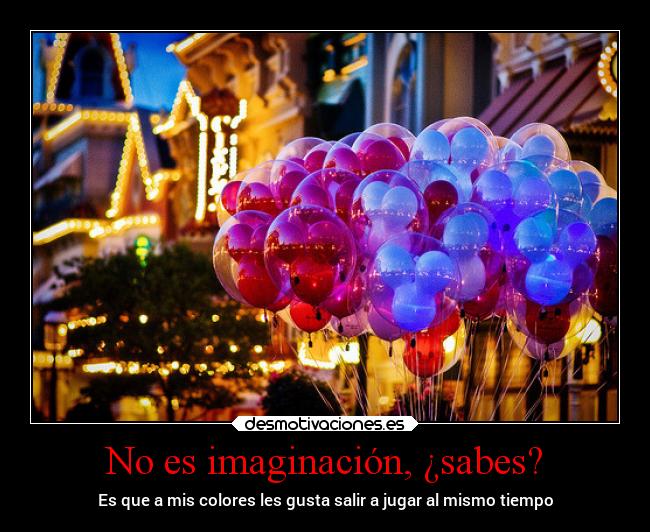 No es imaginación, ¿sabes? -