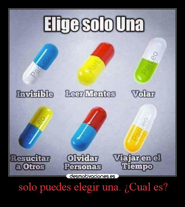 solo puedes elegir una. ¿Cual es? -