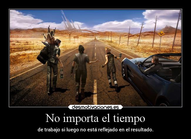 No importa el tiempo - de trabajo si luego no está reflejado en el resultado.