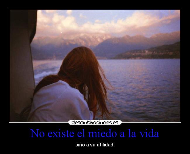 No existe el miedo a la vida -