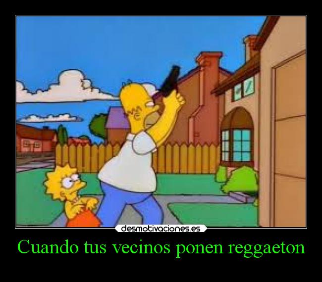 Cuando tus vecinos ponen reggaeton -