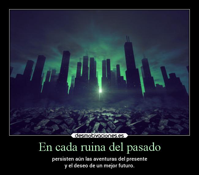 En cada ruina del pasado -