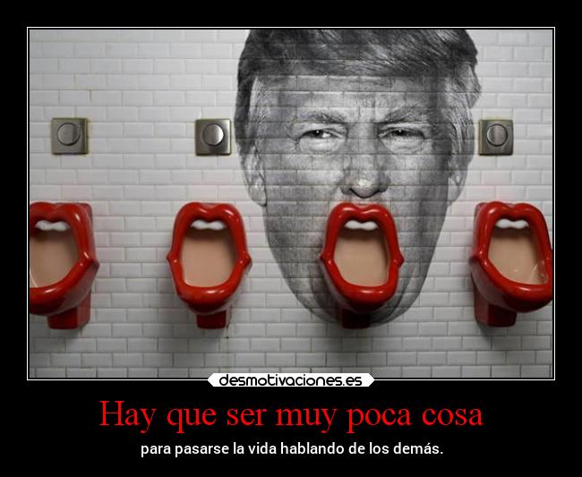 Hay que ser muy poca cosa - 