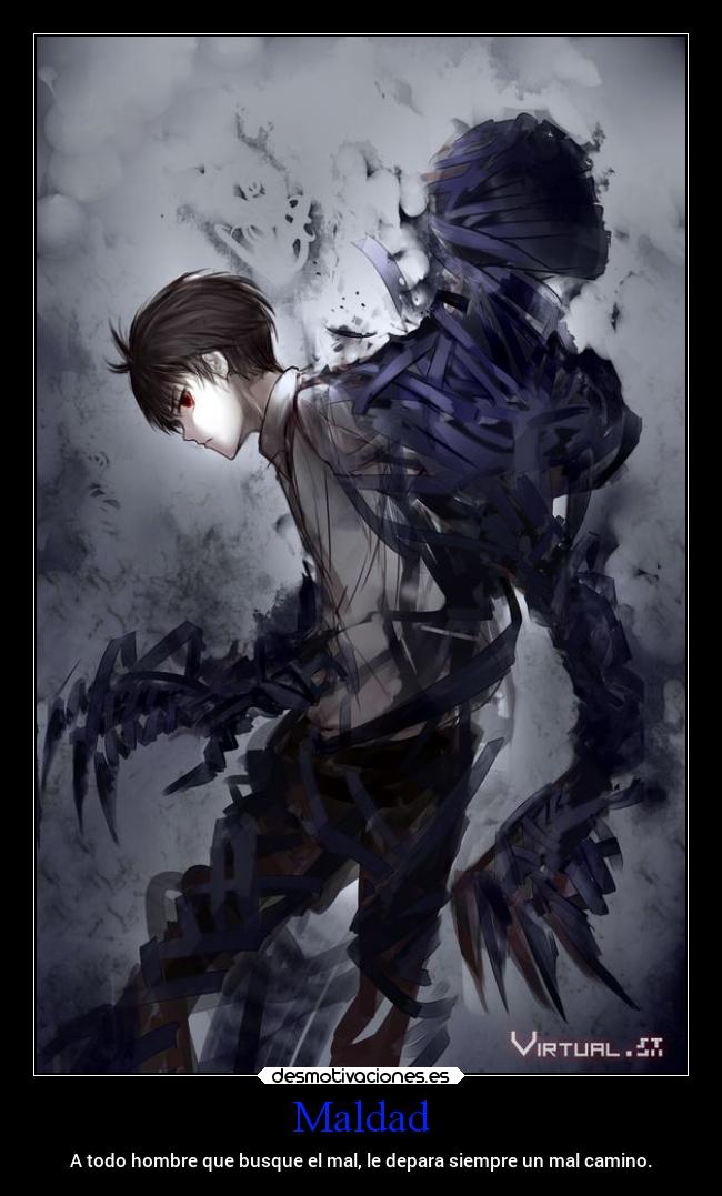Maldad - A todo hombre que busque el mal, le depara siempre un mal camino.