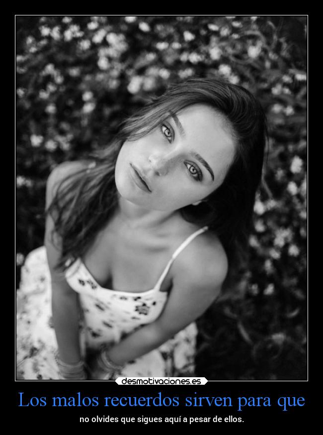 Los malos recuerdos sirven para que - 