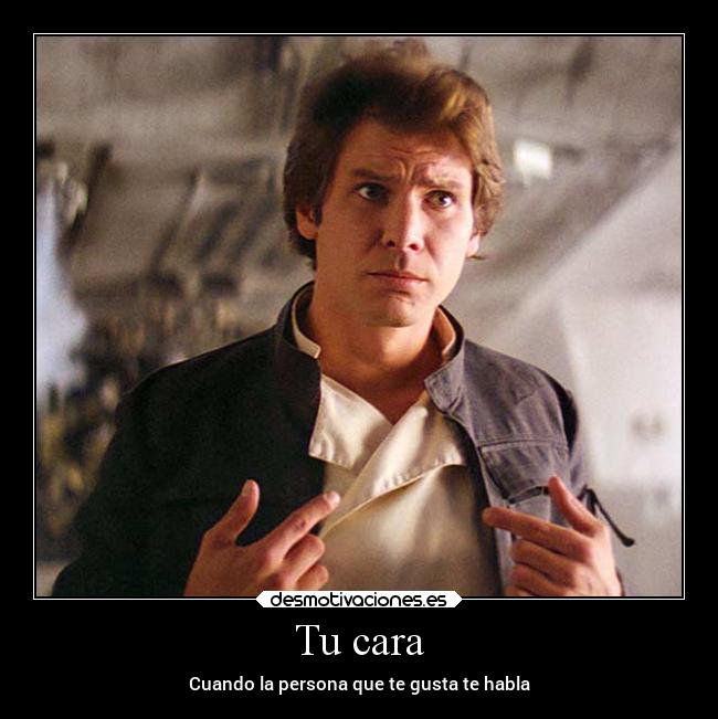 Tu cara - Cuando la persona que te gusta te habla